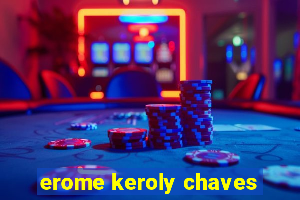 erome keroly chaves